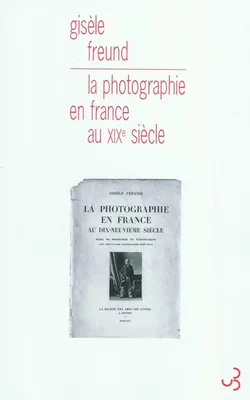 La photographie en France au XIXème siècle, essai de sociologie et d'esthétique