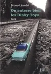 Livres Littérature et Essais littéraires Romans contemporains Francophones On enterre bien les Dinky Toys Bruno LEANDRI