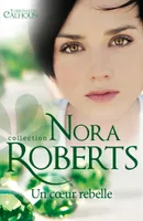 Collection Nora Roberts, Un coeur rebelle