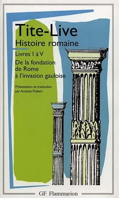 Livres I à V, Histoire romaine, Livre I à V : De la fondation de Rome à l'invasion gauloise