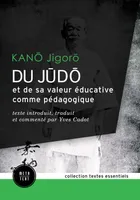 Du judo et de sa valeur éducative comme pédagogique, texte introduit, traduit et commenté par Yves Cadot