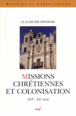 Missions Chrétiennes et colonisation, XVIe-XXe siècle