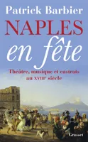 Naples en fête / théâtre, musique et castrats au XVIIIe siècle, Théâtre, opéras et castrats au XVIIIème siècle