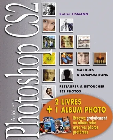 Livres Informatique Restaurer & Retoucher ses photos avec Photoshop + Photoshop CS Masques et compositions XXX