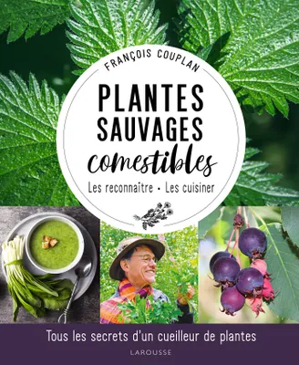 Plantes sauvages comestibles, Tous les secrets d'un cueilleur de plantes