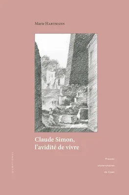Claude Simon, l’avidité de vivre