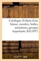 Catalogue d'objets d'art, bijoux anciens et modernes, montres, boîtes, miniatures