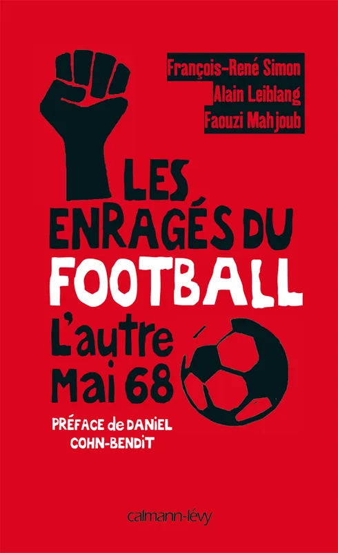 Livres Loisirs Sports Les Enragés du football, L'Autre Mai 68 François-René Simon, Alain Leiblang, Faouzi Mahjoub