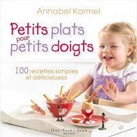 Petits plats pour petits doigts / 100 recettes simples et délicieuses