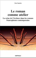 Le roman comme atelier, La scène de l'écriture dans les romans francophones contemporains