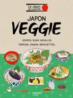 Japon veggie. Soupes, sushi, nouilles, tempura, onigiri, brochettes..., Soupes, sushi, nouilles, tempura, onigiri, brochettes...