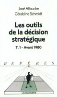 Les outils de la décision., Tome I, Avant 1980, Les outils de la décision stratégique - tome 1