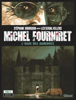 Michel Fourniret, Michel Fourniret / l'ogre des Ardennes, L'ogre des ardennes