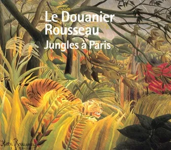 DOUANIER ROUSSEAU - JUNGLES A PARIS (LE), jungles à Paris