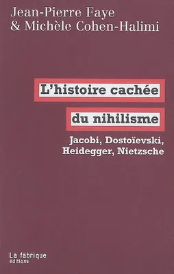 L'histoire cachée du nihilisme, Jacobi, Dostoïevski, Heidegger, Nietzsche
