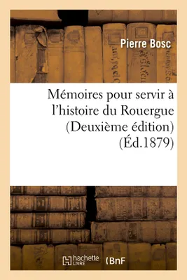 Mémoires pour servir à l'histoire du Rouergue (Deuxième édition) (Éd.1879)