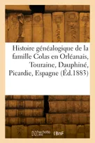Histoire généalogique de la famille Colas en Orléanais, Touraine, Dauphiné, Picardie, Espagne