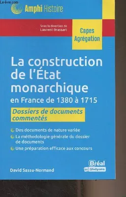 La construction de l'État monarchique en France de 1380 à 1715, Dossiers de documents commentés