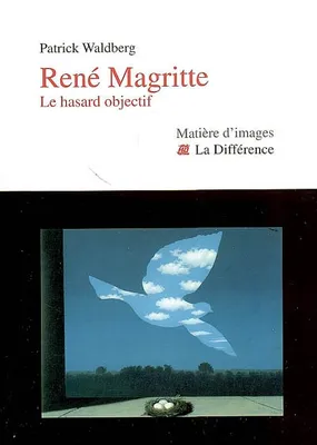 René Magritte. Le hasard objectif, le hasard objectif
