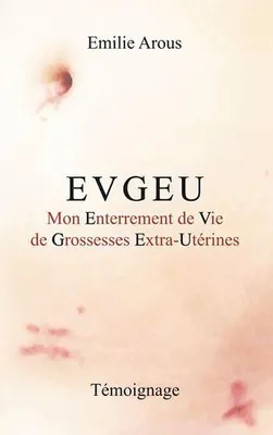 EVGEU, Mon enterrement de vie de grossesses extra-utérines