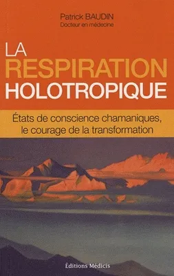 La respiration holotropique, états de conscience chamaniques, le courage de la transformation