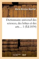 Dictionnaire universel des sciences, des lettres et des arts. Tome 1 (Éd.1854)