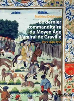 Le dernier commanditaire du Moyen Âge. L'amiral de Graville, Vers 1440-1516