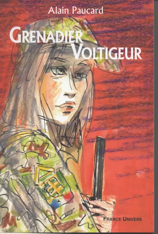 Livres Littérature et Essais littéraires Romans contemporains Francophones Grenadier-voltigeur, Roman Alain Paucard
