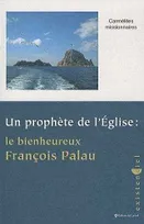 Un prophète de l'Eglise - Le bienheureux François Palau, le bienheureux François Palau