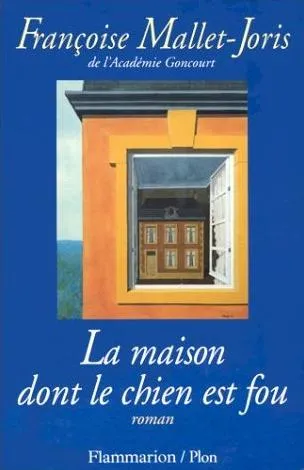 La maison dont le chien est fou, - FLAMMARION/PLON Françoise Mallet-Joris