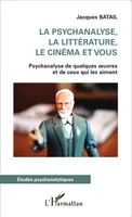 La psychanalyse, la littérature, le cinéma et vous, Psychanalyse de quelques oeuvres et de ceux qui les aiment