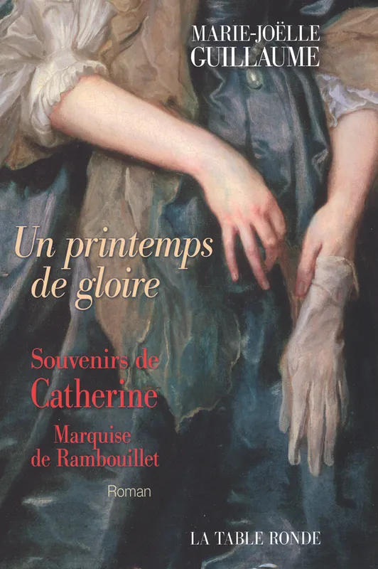 Un printemps de gloire, Souvenirs de Catherine, marquise de Rambouillet Marie-Joëlle Guillaume