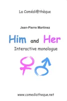 Him and her, Interactive monologue