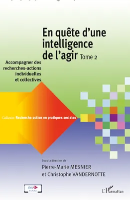 En quête d'une intelligence de l'agir (Tome 2), Accompagner des recherches-actions individuelles et collectives