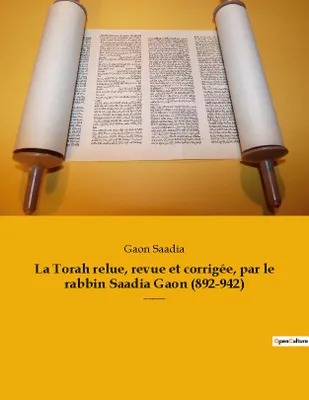 La Torah relue, revue et corrigée, par le rabbin Saadia Gaon (892-942), Les cinq premiers livres de la Bible hébraïque en édition complète et intégrale