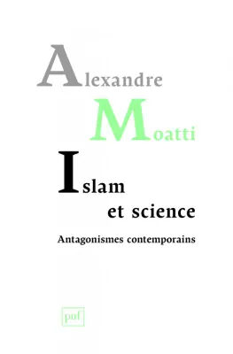 Islam et science. Antagonismes contemporains