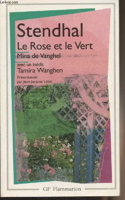 Le Rose et le Vert - Mina de Vanghel, suivi de Tamira Wanghen et autres fragments inédits Stendhal