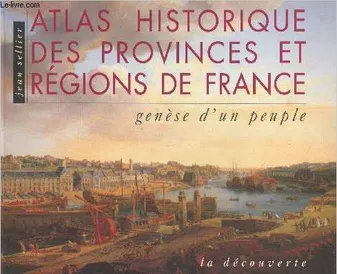 Atlas historique des provinces et regions de france, genèse d'un peuple