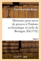 Mémoires pour servir de preuves à l'histoire ecclésiastique et civile de Bretagne. Tome 2