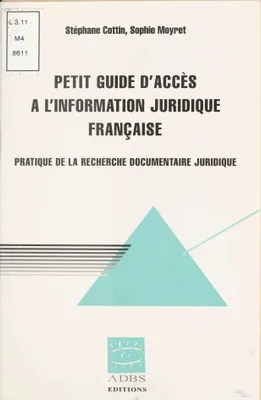 Petit guide d'accès à l'information juridique française - pratique de la recherche documentaire juridique, pratique de la recherche documentaire juridique