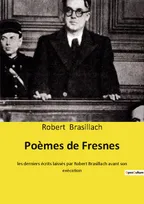 Poèmes de Fresnes, les derniers écrits laissés par Robert Brasillach avant son exécution