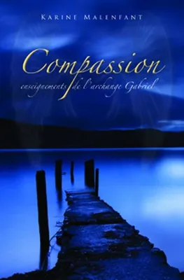 Compassion - Enseignements de l'archange Gabriel, enseignements de l'archange Gabriel