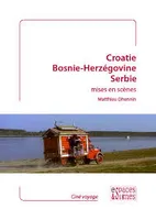 Croatie,Bosnie-Herzegovine,Serbie Mises en Scene