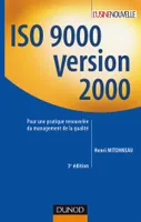 ISO 9000 Version 2000 - 3ème édition - Pour une pratique renouvelée du management de la qualité , pour une pratique renouvelée du management de la qualité