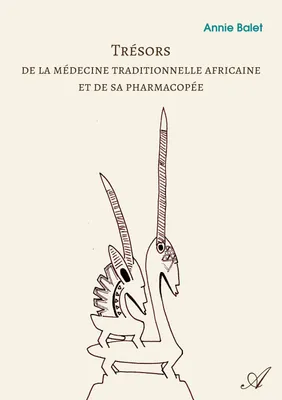 Trésors de la médecine traditionnelle africaine et de sa pharmacopée, Richesse du passé – Promesse d’avenir
