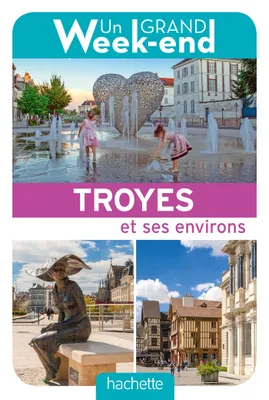 Guide Un Grand Week-end à Troyes