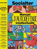 Socialter HS N°16 : Manuel d'autodéfense intellectuelle avec François Bégaudeau - Ete 2023