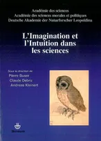 L'imagination et l'intuition dans les sciences, [colloque tenu les 7 et 8 novembre 2008 à la Fondation Cino del Duca de l'Institut de France]