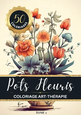 Pots Fleuris Livre de coloriage chromathérapie et anti-stress pour adulte et senior, 50 dessins de bouquets de fleurs dans de jolis pots