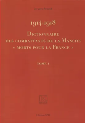 1914-1918 Dictionnaire des combattants de la Manche morts pour La France, dictionnaire des combattants de la Manche 